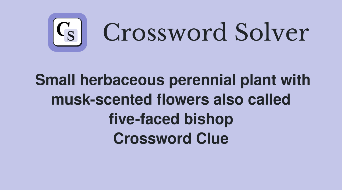 Small herbaceous perennial plant with muskscented flowers also called